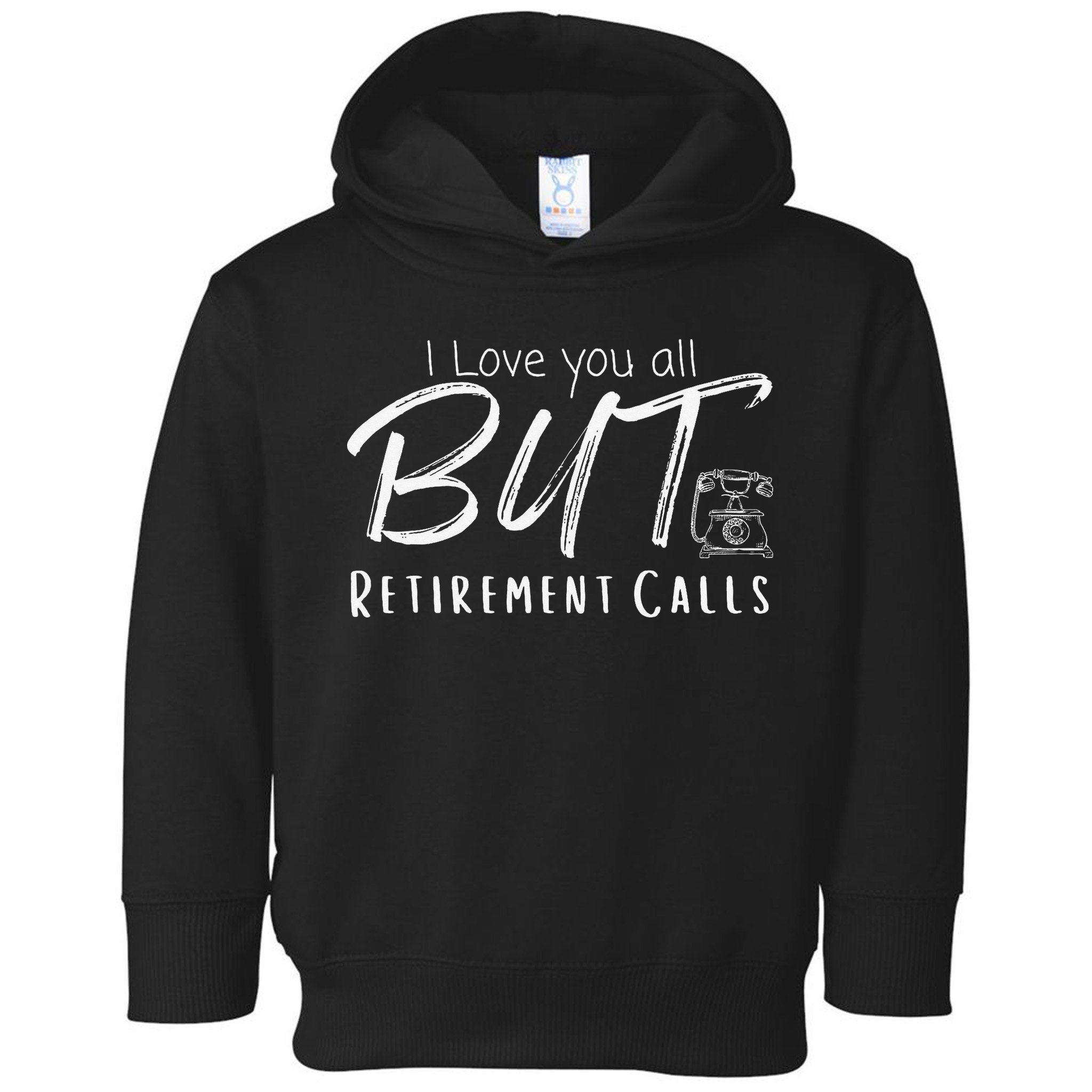 Love You All But Retirement Calls Funny Retirement Toddler Hoodie