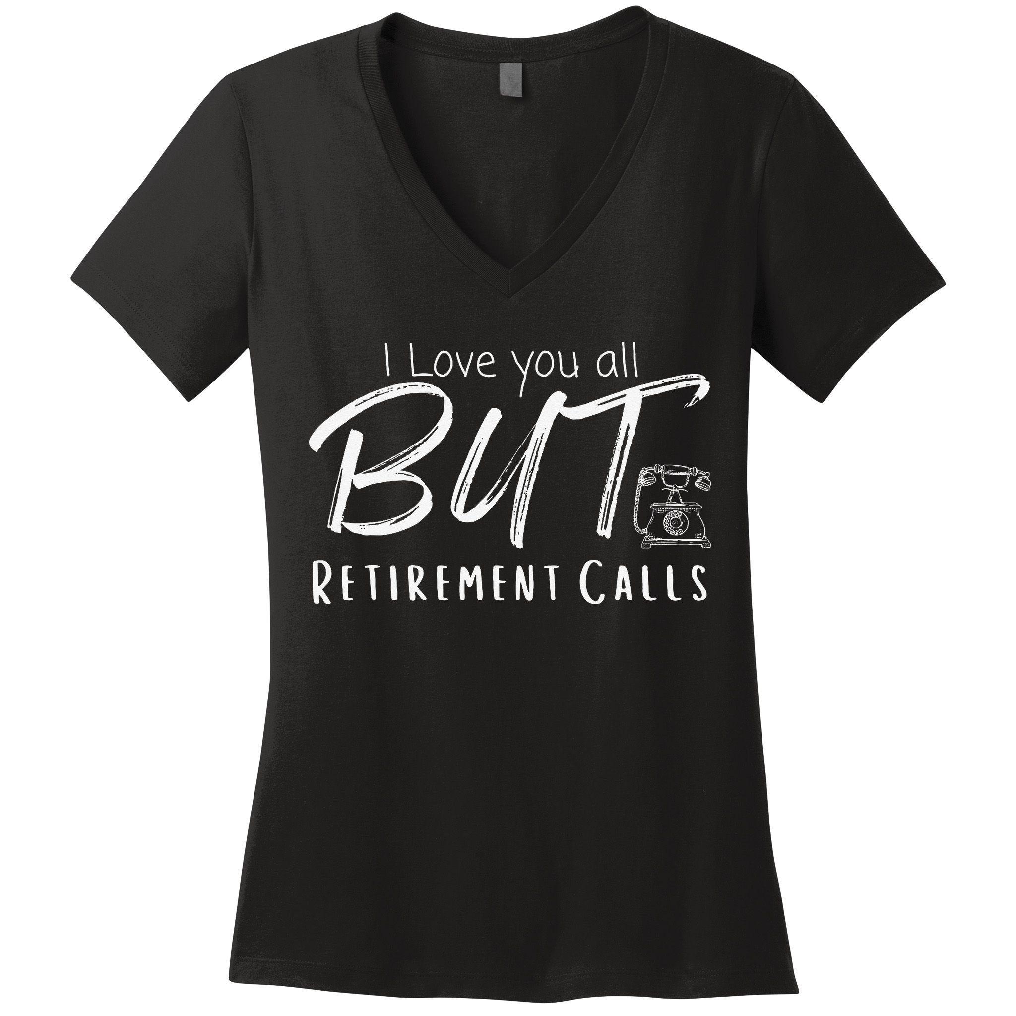 Love You All But Retirement Calls Funny Retirement Women's V-Neck T-Shirt