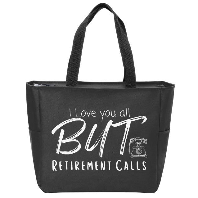 Love You All But Retirement Calls Funny Retirement Zip Tote Bag