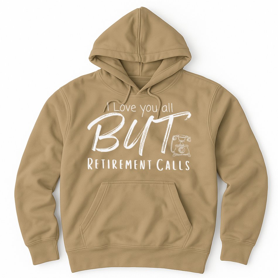 Love You All But Retirement Calls Funny Retirement Hoodie