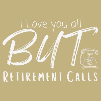 Love You All But Retirement Calls Funny Retirement T-Shirt