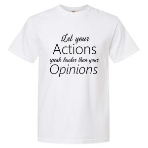 Let Your Actions Speak Louder Than Your Opinions Funny Gift Garment-Dyed Heavyweight T-Shirt