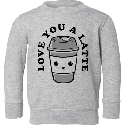 Love You A Latte Toddler Sweatshirt