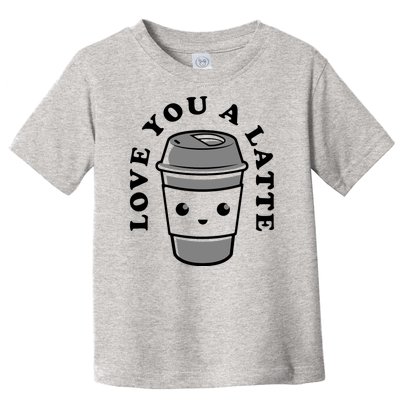 Love You A Latte Toddler T-Shirt