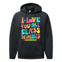 Love You All Class Dismissed Last Day Of School Teachers Performance Fleece Hoodie