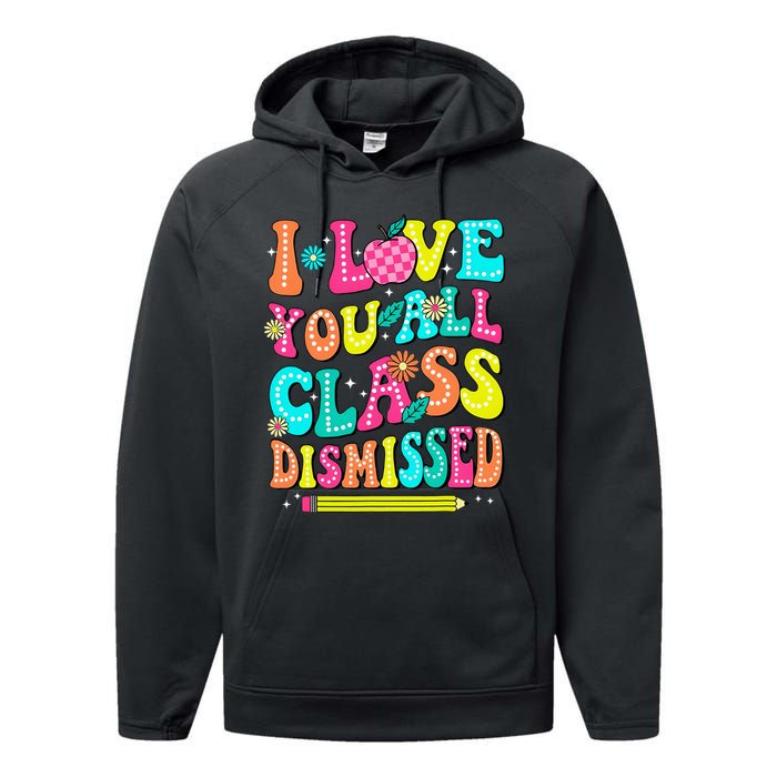 Love You All Class Dismissed Last Day Of School Teachers Performance Fleece Hoodie