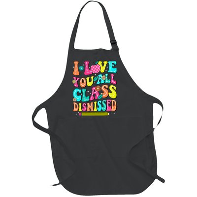 Love You All Class Dismissed Last Day Of School Teachers Full-Length Apron With Pockets