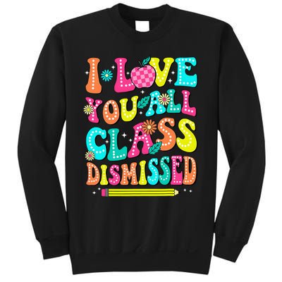 Love You All Class Dismissed Last Day Of School Teachers Sweatshirt