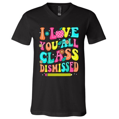 Love You All Class Dismissed Last Day Of School Teachers V-Neck T-Shirt