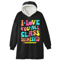 Love You All Class Dismissed Last Day Of School Teachers Hooded Wearable Blanket