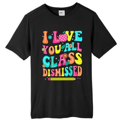 Love You All Class Dismissed Last Day Of School Teachers Tall Fusion ChromaSoft Performance T-Shirt