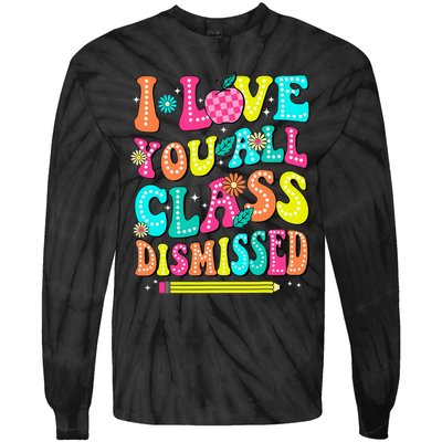 Love You All Class Dismissed Last Day Of School Teachers Tie-Dye Long Sleeve Shirt