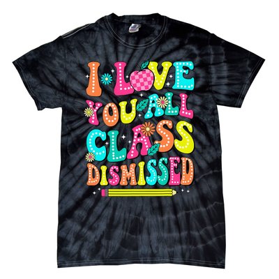 Love You All Class Dismissed Last Day Of School Teachers Tie-Dye T-Shirt