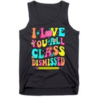 Love You All Class Dismissed Last Day Of School Teachers Tank Top