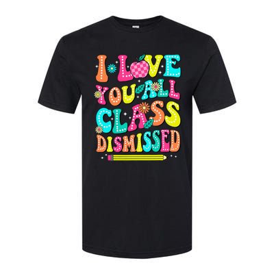 Love You All Class Dismissed Last Day Of School Teachers Softstyle® CVC T-Shirt