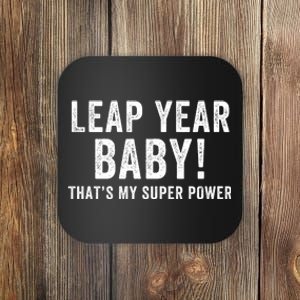 Leap Year Baby ThatS My Super Power Leap Day February 29 Leap Year 02 29 Coaster