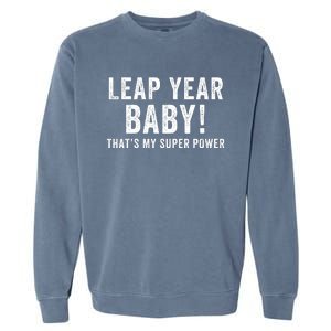 Leap Year Baby ThatS My Super Power Leap Day February 29 Leap Year 02 29 Garment-Dyed Sweatshirt