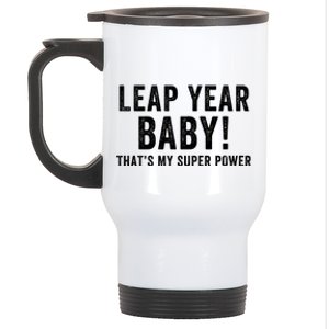 Leap Year Baby ThatS My Super Power Leap Day February 29 Leap Year 02 29 Stainless Steel Travel Mug