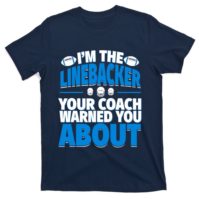 Linebacker Your Coach Warned You About - Football Linebacker T-Shirt