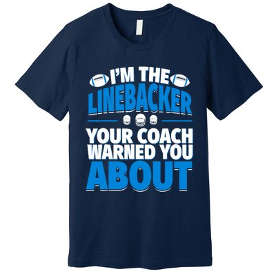 Linebacker Your Coach Warned You About - Football Linebacker Premium T-Shirt