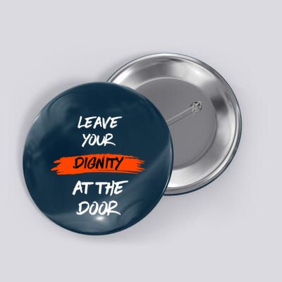 Leave Your Dignity At The Door Button