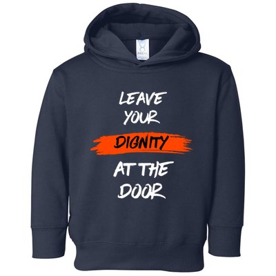 Leave Your Dignity At The Door Toddler Hoodie