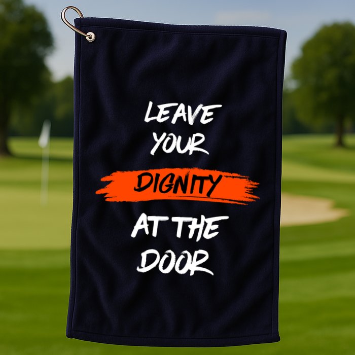 Leave Your Dignity At The Door Golf Towel