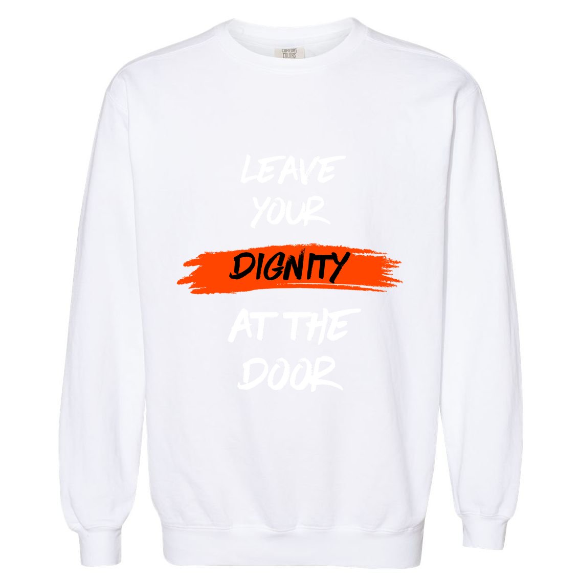 Leave Your Dignity At The Door Garment-Dyed Sweatshirt