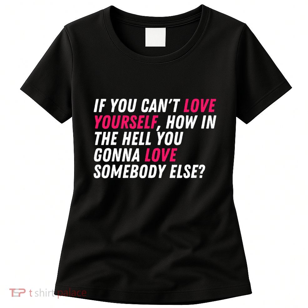 Love Yourself Drag Race Drag Queen Quote Women's T-Shirt