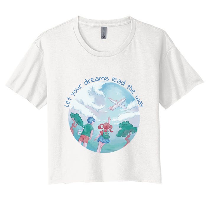 Let Your Dreams Lead The Way Travel Women's Crop Top Tee