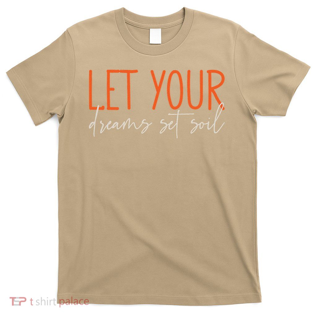 Let Your Dreams Set Soil God Faith Jesus T-Shirt