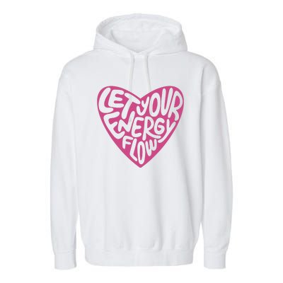 Let Your Energy Flow Heart Quote Garment-Dyed Fleece Hoodie