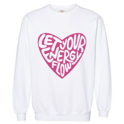 Let Your Energy Flow Heart Quote Garment-Dyed Sweatshirt