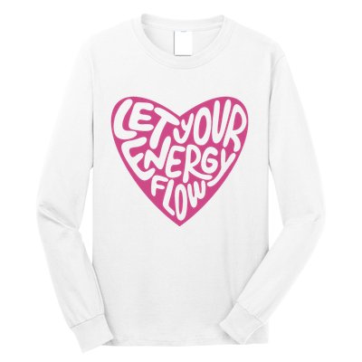 Let Your Energy Flow Heart Quote Long Sleeve Shirt
