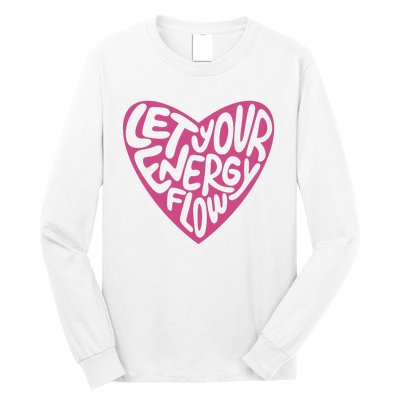 Let Your Energy Flow Heart Quote Long Sleeve Shirt