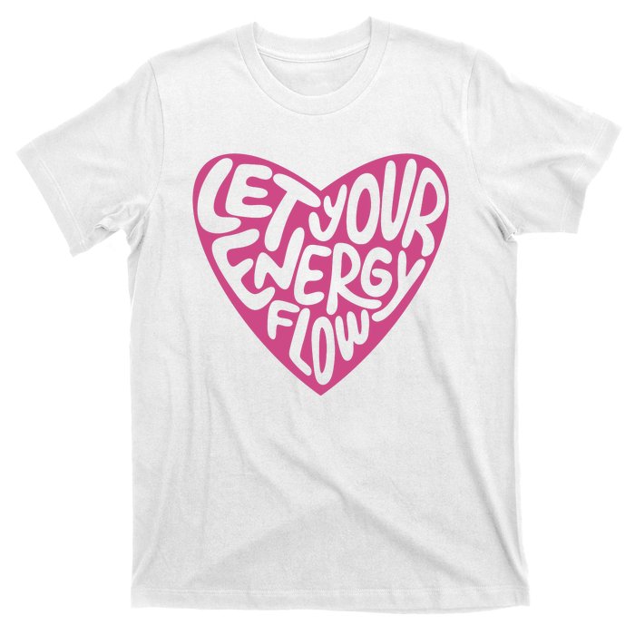 Let Your Energy Flow Heart Quote T-Shirt