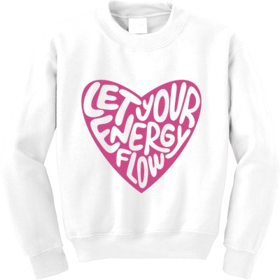 Let Your Energy Flow Heart Quote Kids Sweatshirt