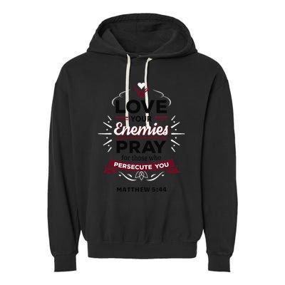 Love Your Enemies Pray For Those Who Persecute You Matthew Garment-Dyed Fleece Hoodie
