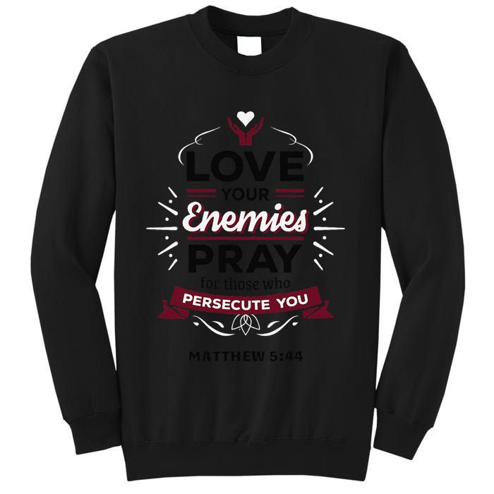 Love Your Enemies Pray For Those Who Persecute You Matthew Sweatshirt