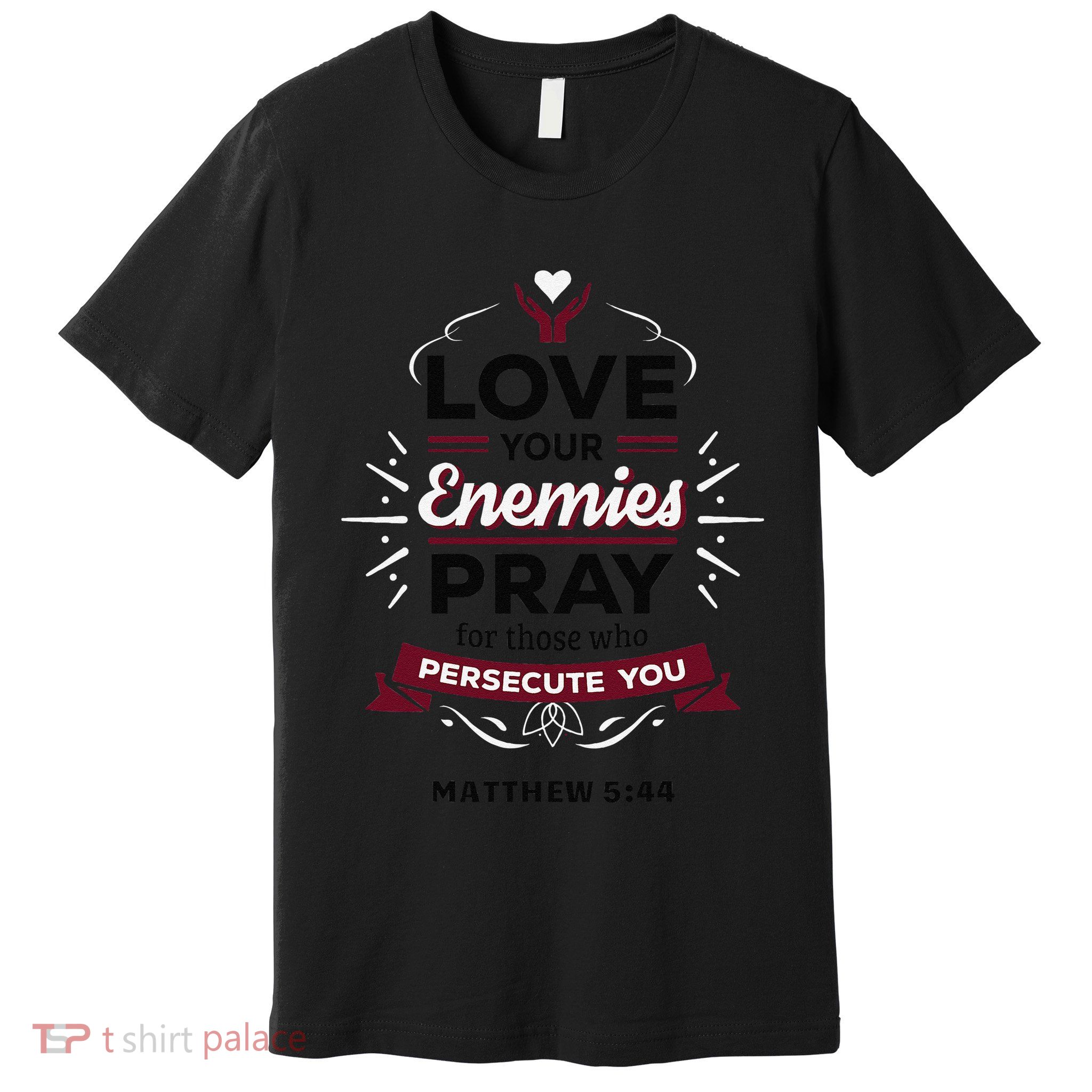 Love Your Enemies Pray For Those Who Persecute You Matthew Premium T-Shirt