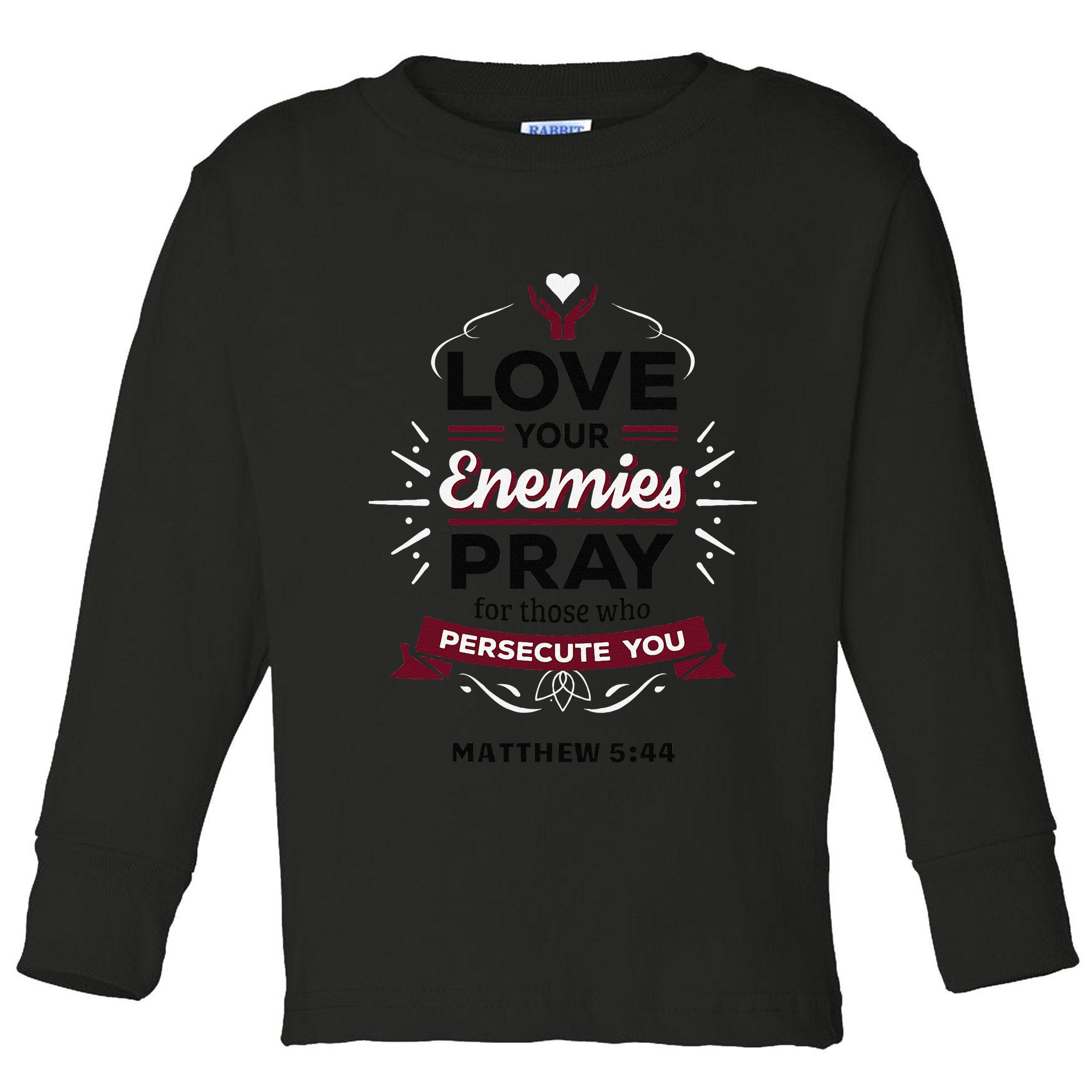 Love Your Enemies Pray For Those Who Persecute You Matthew Toddler Long Sleeve Shirt