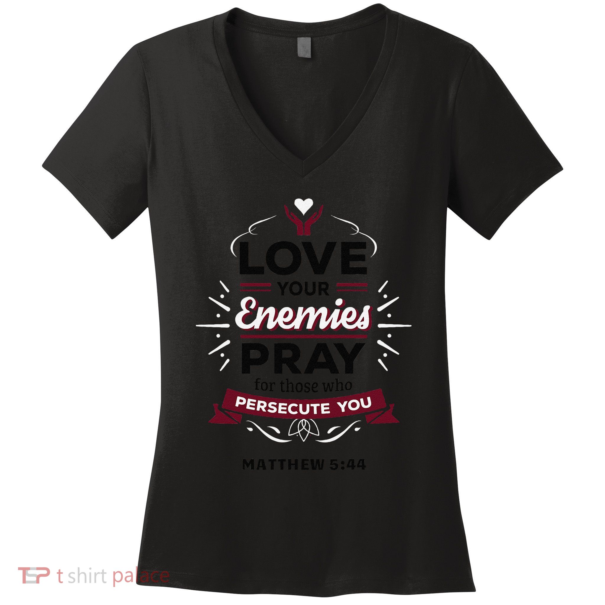 Love Your Enemies Pray For Those Who Persecute You Matthew Women's V-Neck T-Shirt