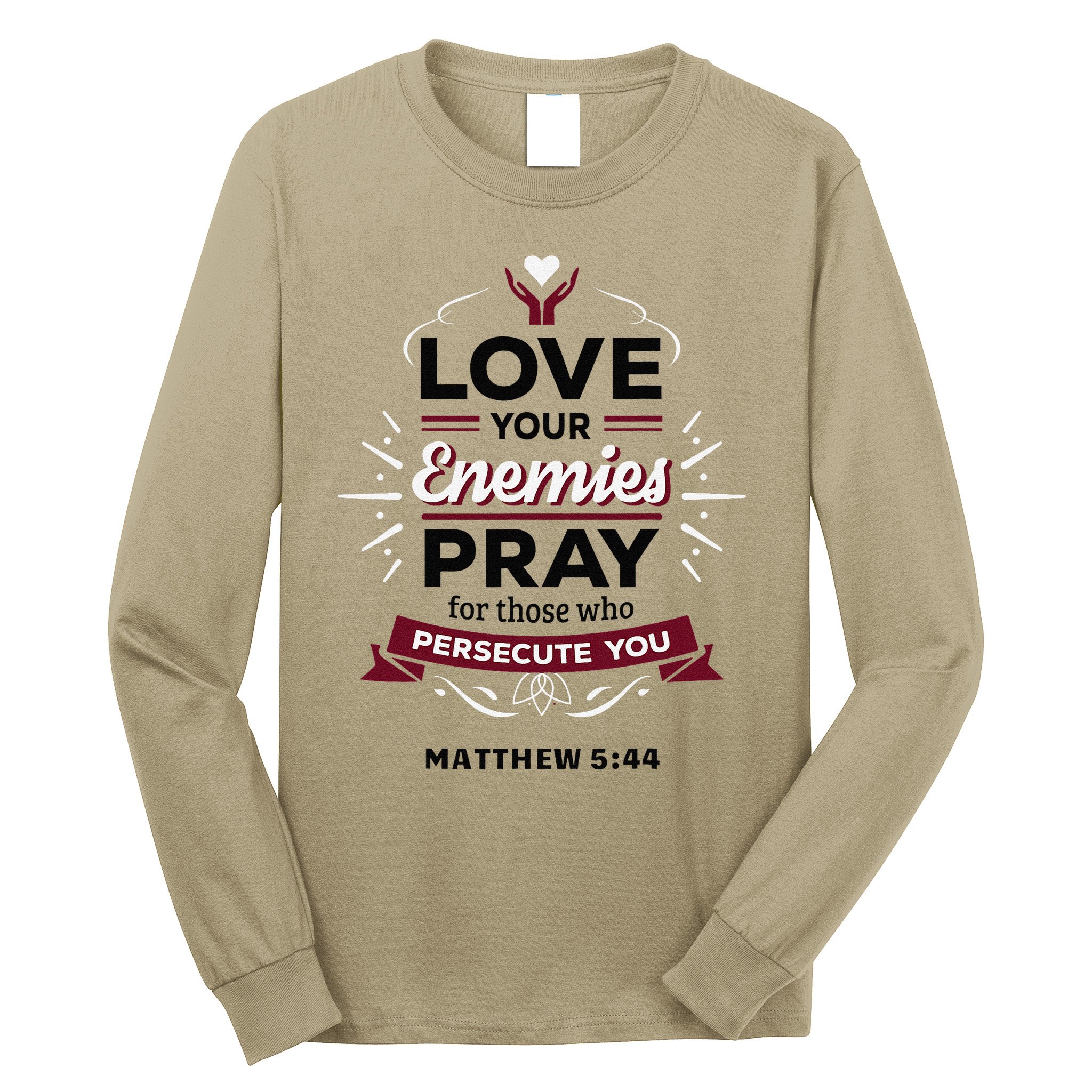 Love Your Enemies Pray For Those Who Persecute You Matthew Long Sleeve Shirt