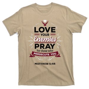 Love Your Enemies Pray For Those Who Persecute You Matthew T-Shirt