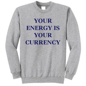 Lukacmp Your Energy Is Your Currency Tall Sweatshirt