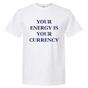 Lukacmp Your Energy Is Your Currency Garment-Dyed Heavyweight T-Shirt