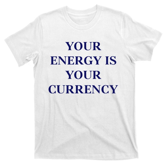 Lukacmp Your Energy Is Your Currency T-Shirt