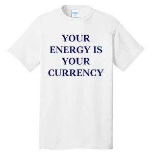 Lukacmp Your Energy Is Your Currency Tall T-Shirt