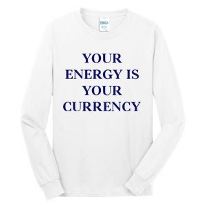 Lukacmp Your Energy Is Your Currency Tall Long Sleeve T-Shirt