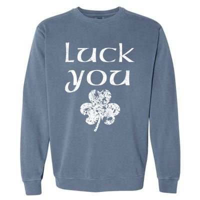 Luck You Funny St Patricks Day With Shamrock Garment-Dyed Sweatshirt